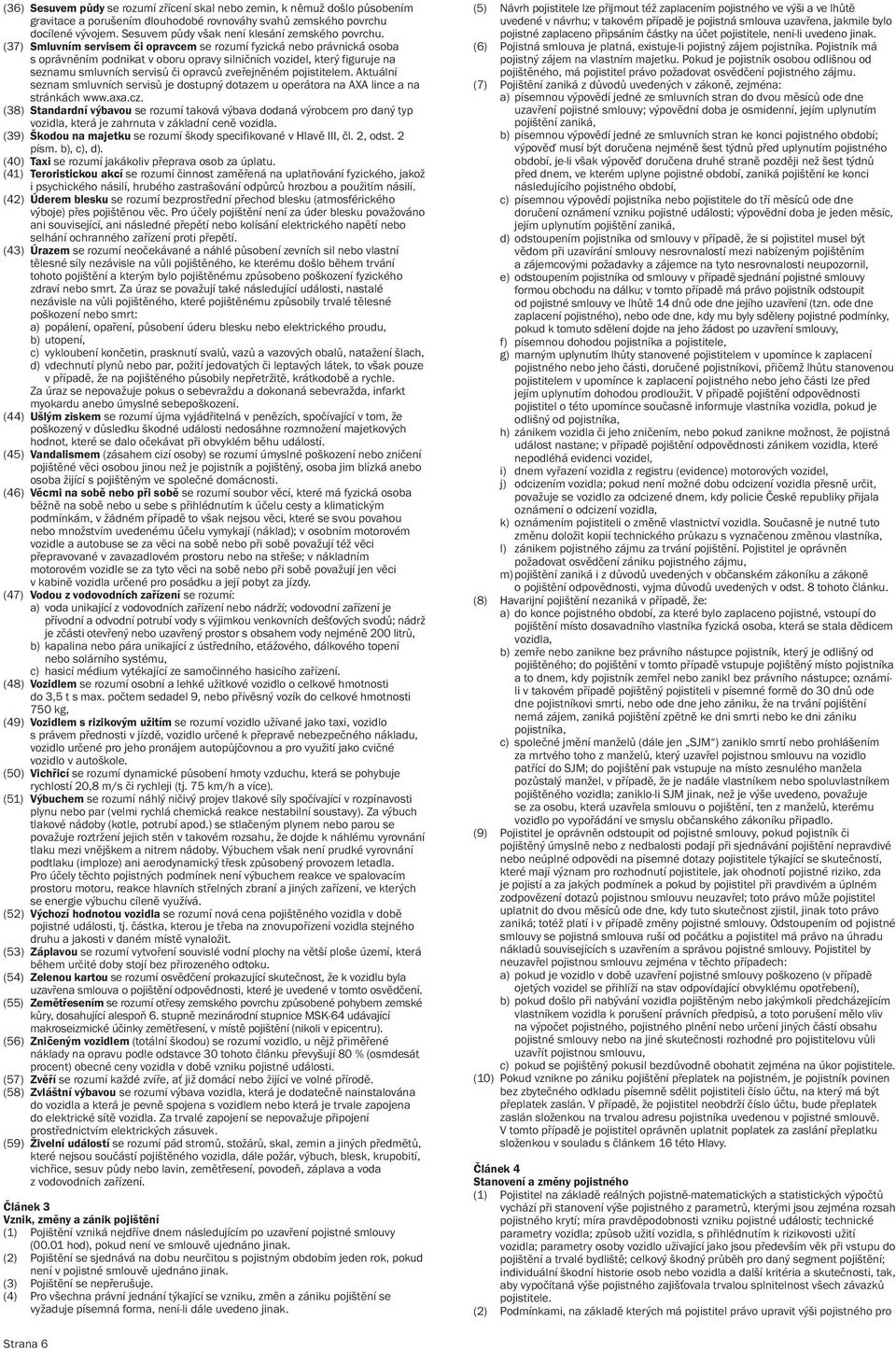 (37) Smluvním servisem či opravcem se rozumí fyzická nebo právnická osoba s oprávněním podnikat v oboru opravy silničních vozidel, který figuruje na seznamu smluvních servisů či opravců zveřejněném