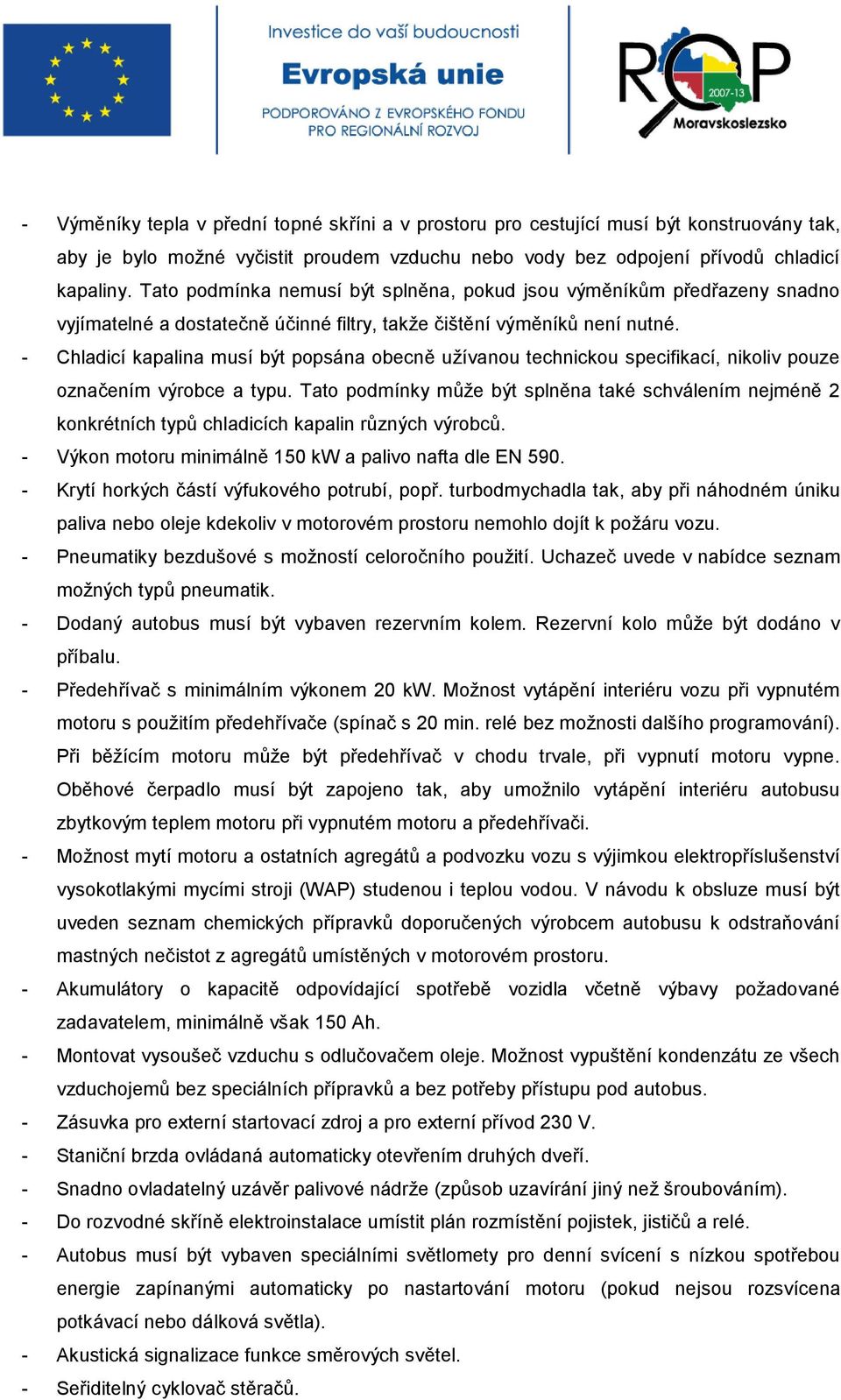 - Chladicí kapalina musí být popsána obecně užívanou technickou specifikací, nikoliv pouze označením výrobce a typu.