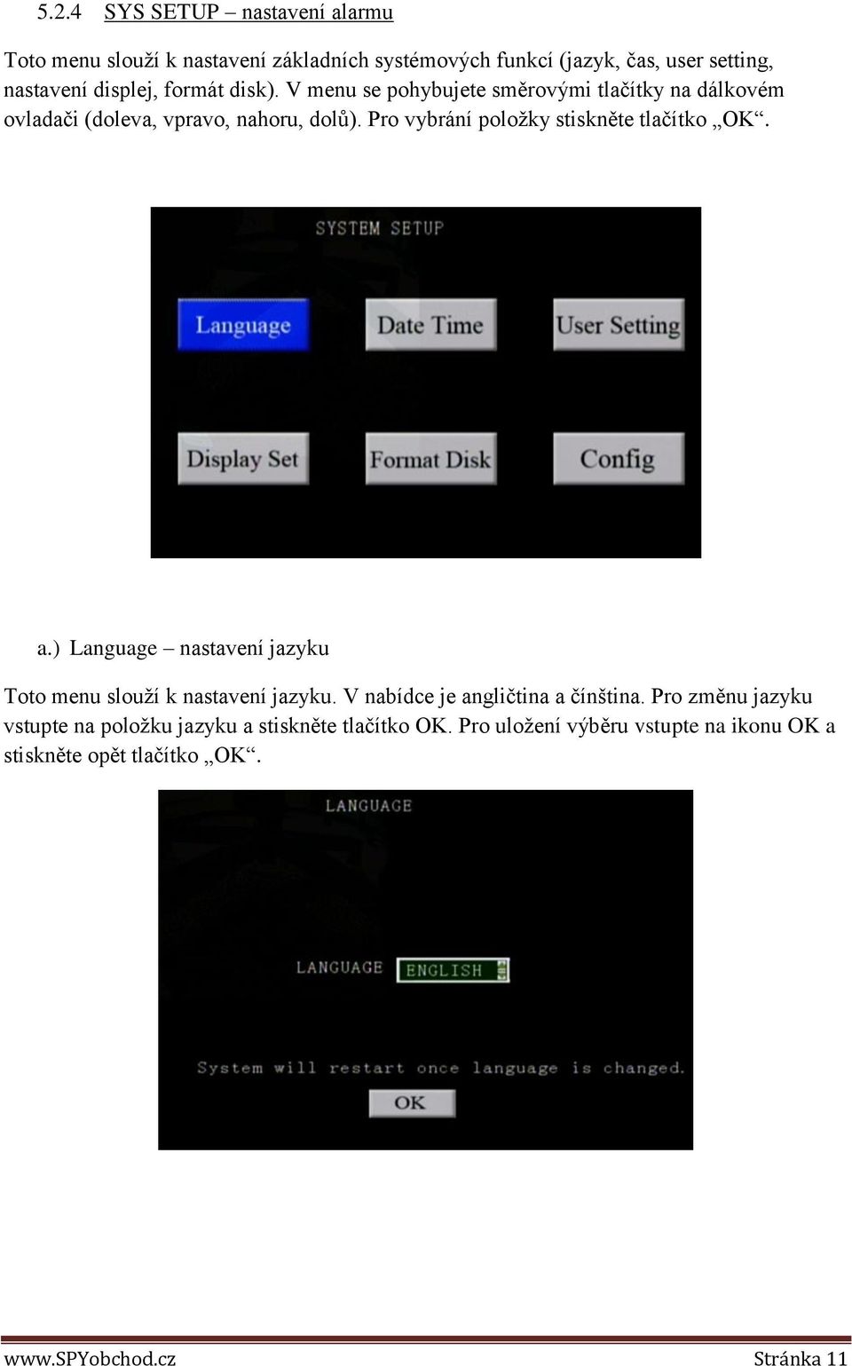 Pro vybrání položky stiskněte tlačítko OK. a.) Language nastavení jazyku Toto menu slouží k nastavení jazyku.