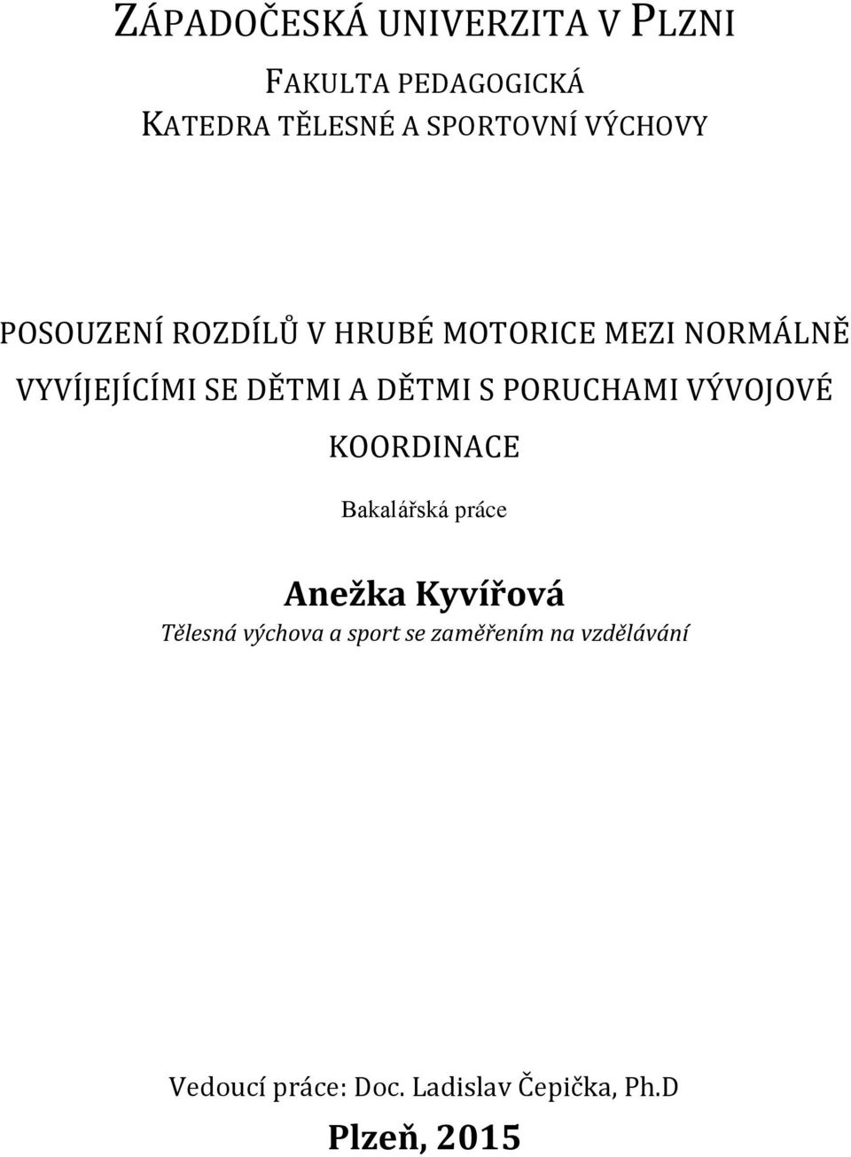 DĚTMI S PORUCHAMI VÝVOJOVÉ KOORDINACE Bakalářská práce Anežka Kyvířová Tělesná