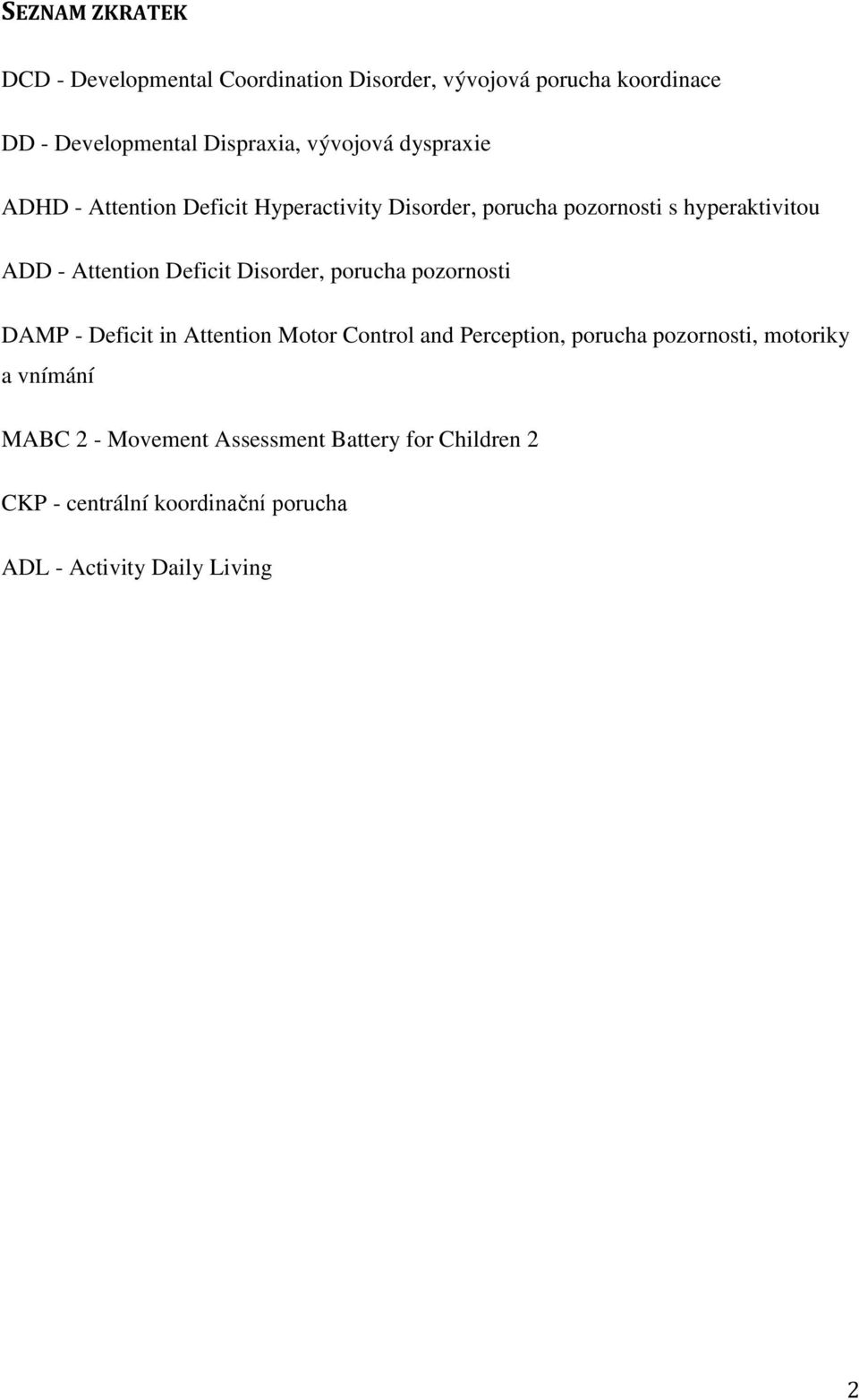 Deficit Disorder, porucha pozornosti DAMP - Deficit in Attention Motor Control and Perception, porucha pozornosti,