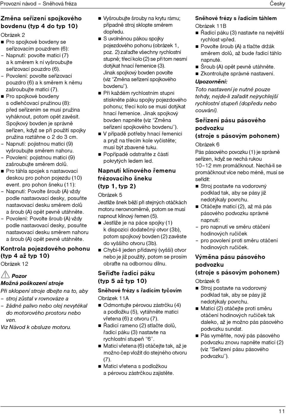 Pro spojkové bovdeny sodlehčovací pružinou (8): pøed seøízením se musí pružina vyháknout, potom opìt zavìsit.