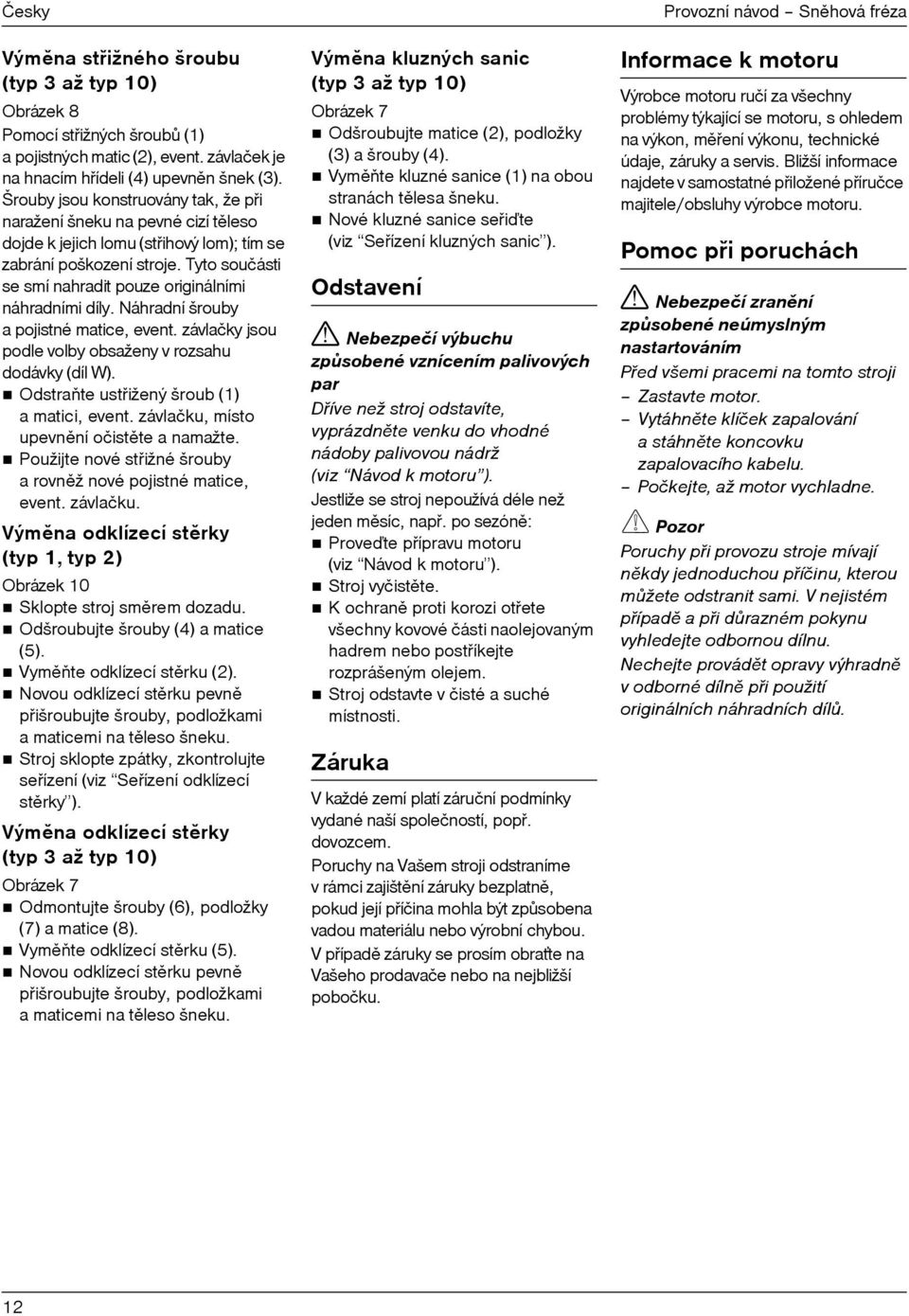Tyto součásti se smí nahradit pouze originálními náhradními díly. Náhradní šrouby a pojistné matice, event. závlačky jsou podle volby obsaženy v rozsahu dodávky (díl W).