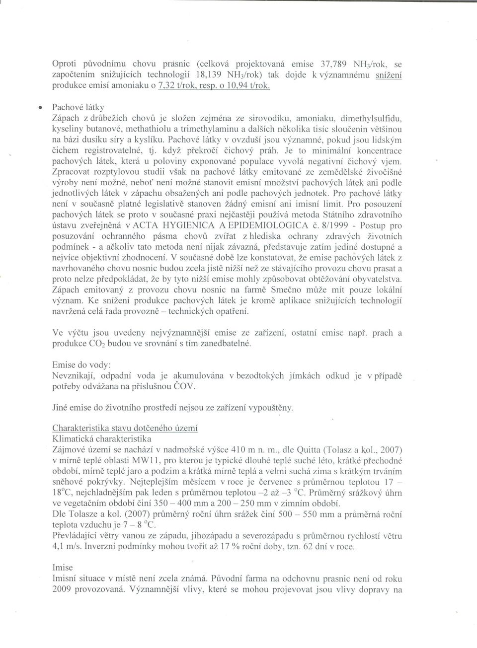 . Pachové látky Zápach z drubežích chovu je složen zejména ze sirovodíku, amoniaku, dimethylsulfidu, kyseliny butanové, methathiolu a trimethylaminu a dalších nekolika tisíc sloucenin vetšinou na