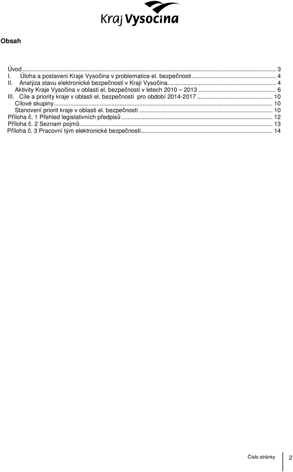 .. 6 III. Cíle a priority kraje v oblasti el. bezpečnosti pro období 2014-2017... 10 Cílové skupiny.