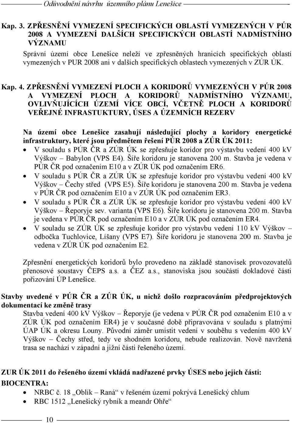 oblastí vymezených v PUR 2008 ani v dalších specifických oblastech vymezených v ZÚR ÚK. Kap. 4.