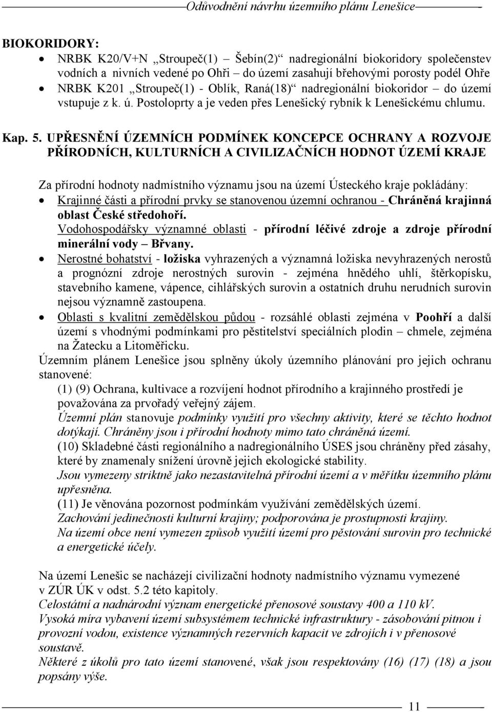 UPŘESNĚNÍ ÚZEMNÍCH PODMÍNEK KONCEPCE OCHRANY A ROZVOJE PŘÍRODNÍCH, KULTURNÍCH A CIVILIZAČNÍCH HODNOT ÚZEMÍ KRAJE Za přírodní hodnoty nadmístního významu jsou na území Ústeckého kraje pokládány: