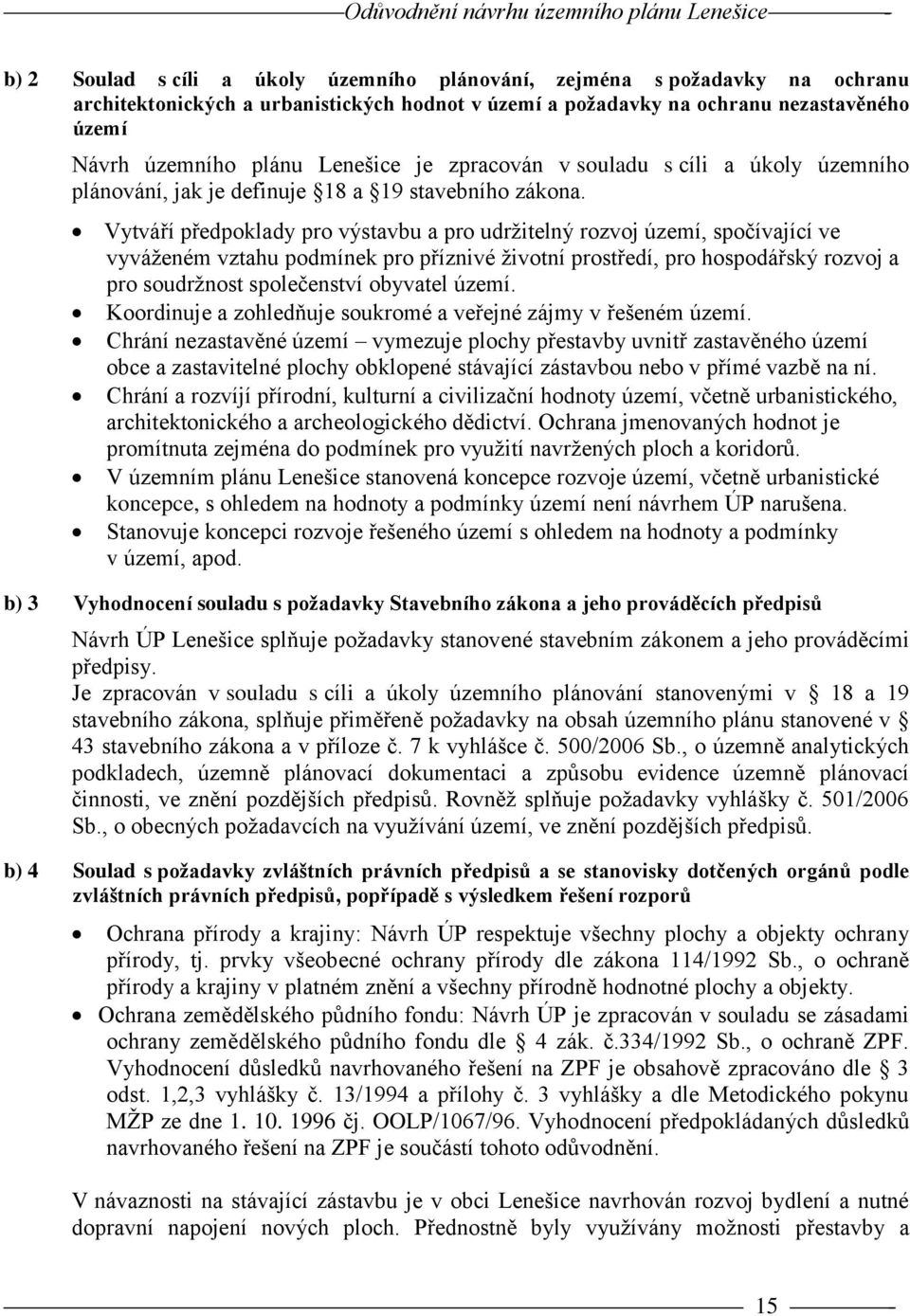 Vytváří předpoklady pro výstavbu a pro udržitelný rozvoj území, spočívající ve vyváženém vztahu podmínek pro příznivé životní prostředí, pro hospodářský rozvoj a pro soudržnost společenství obyvatel