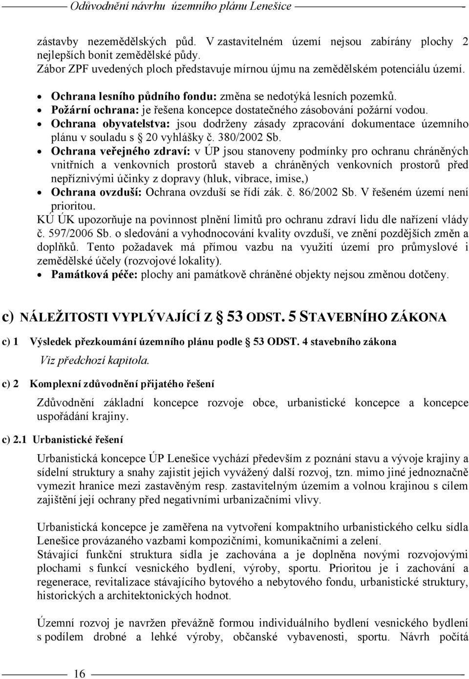 Ochrana obyvatelstva: jsou dodrženy zásady zpracování dokumentace územního plánu v souladu s 20 vyhlášky č. 380/2002 Sb.