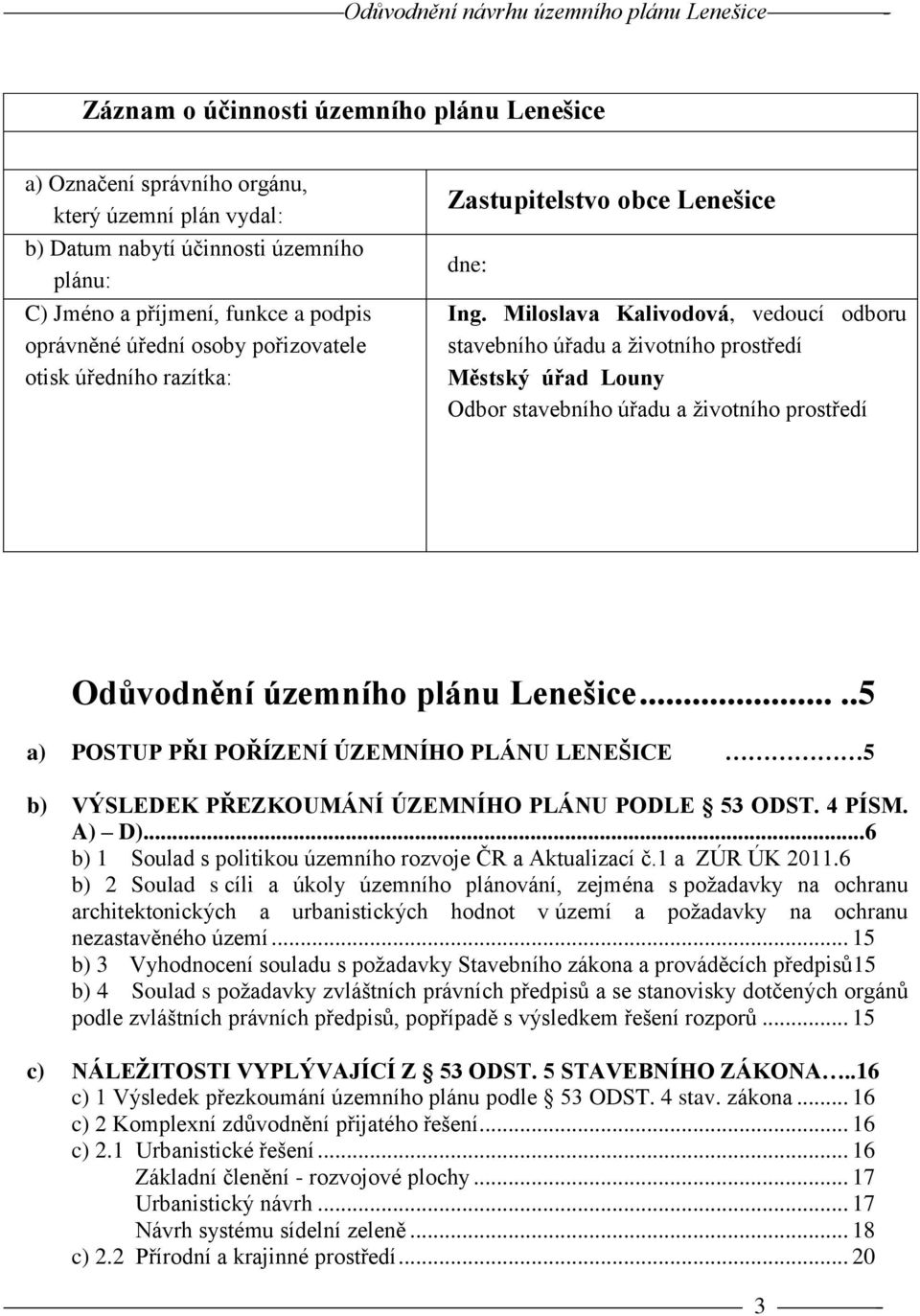 Miloslava Kalivodová, vedoucí odboru stavebního úřadu a životního prostředí Městský úřad Louny Odbor stavebního úřadu a životního prostředí Odůvodnění územního plánu Lenešice.