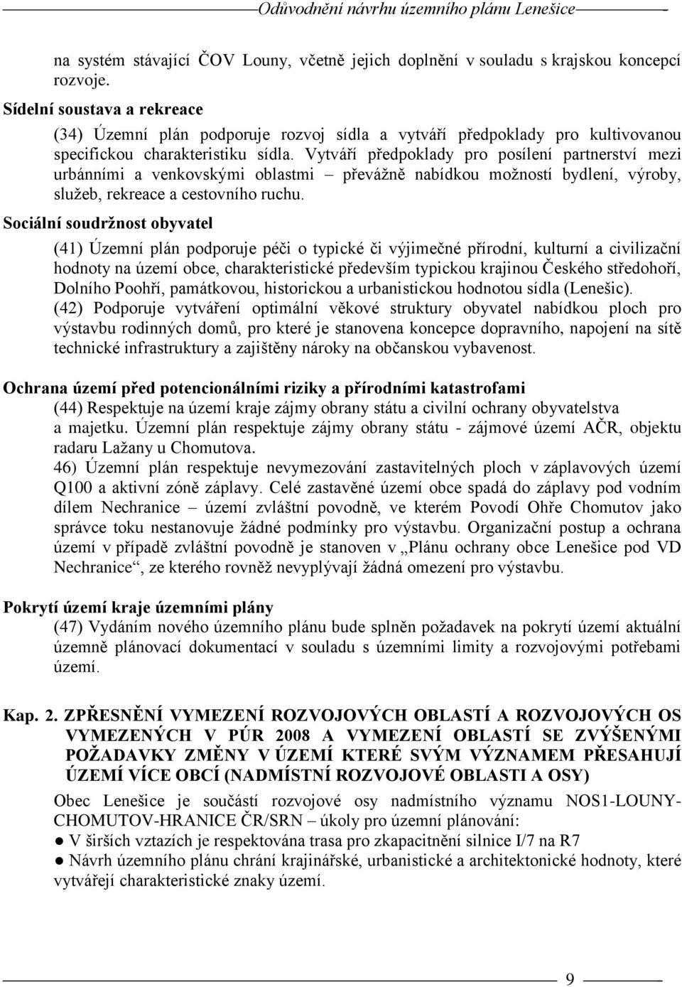 Vytváří předpoklady pro posílení partnerství mezi urbánními a venkovskými oblastmi převážně nabídkou možností bydlení, výroby, služeb, rekreace a cestovního ruchu.