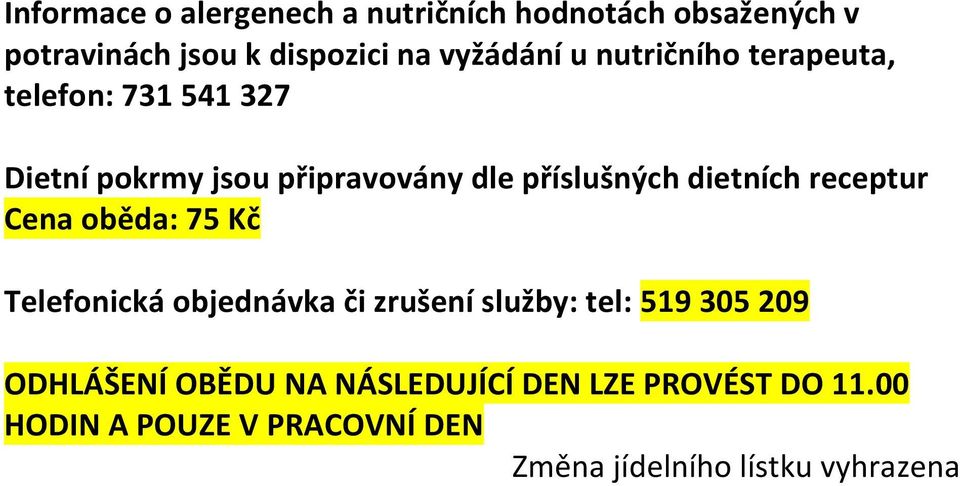 dietních receptur Cena oběda: 75 Kč Telefonická objednávka či zrušení služby: tel: 519 305 209