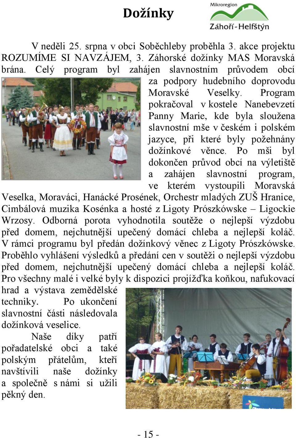 Program pokračoval v kostele Nanebevzetí Panny Marie, kde byla sloužena slavnostní mše v českém i polském jazyce, při které byly požehnány dožínkové věnce.