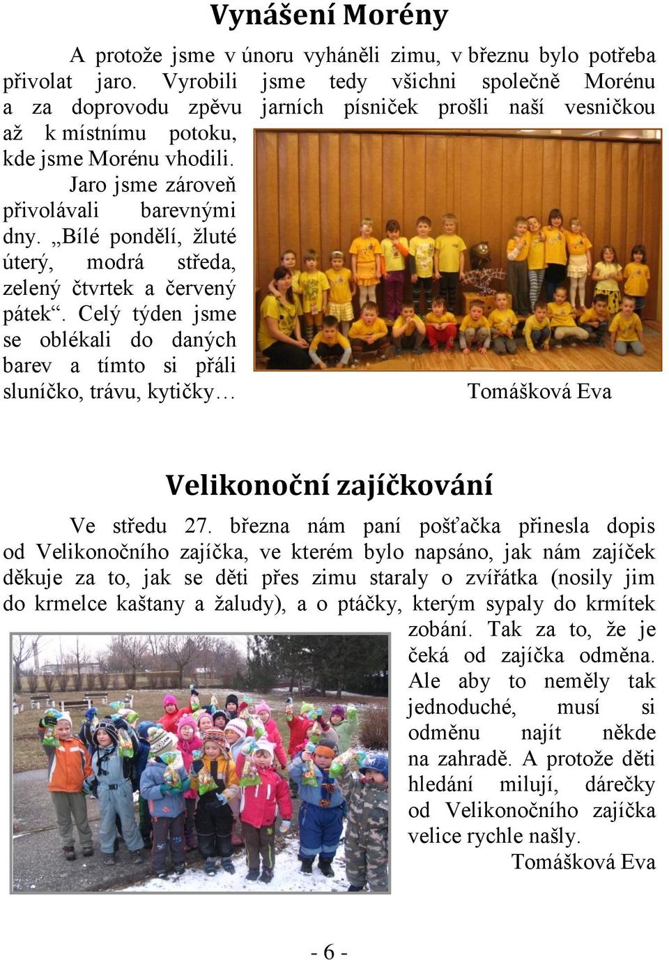 Bílé pondělí, žluté úterý, modrá středa, zelený čtvrtek a červený pátek.