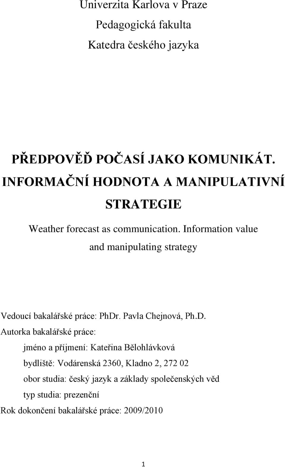 Information value and manipulating strategy Vedoucí bakalářské práce: PhDr