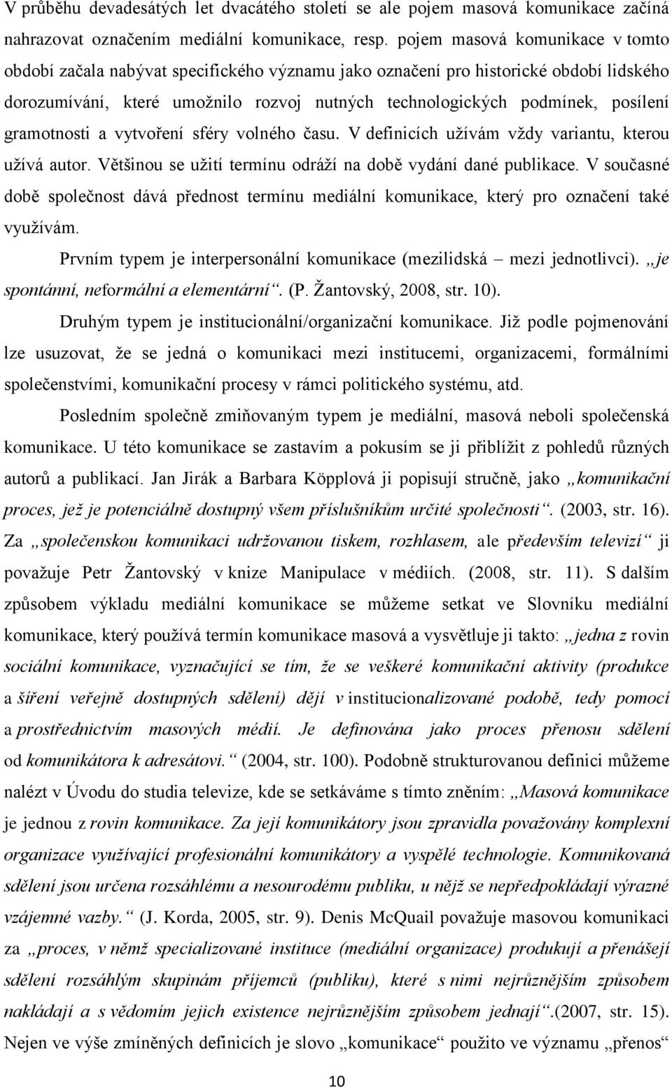 gramotnosti a vytvoření sféry volného času. V definicích uţívám vţdy variantu, kterou uţívá autor. Většinou se uţití termínu odráţí na době vydání dané publikace.