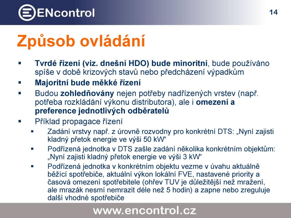 potřeba rozkládání výkonu distributora), ale i omezení a preference jednotlivých odběratelů Příklad propagace řízení Zadání vrstvy např.