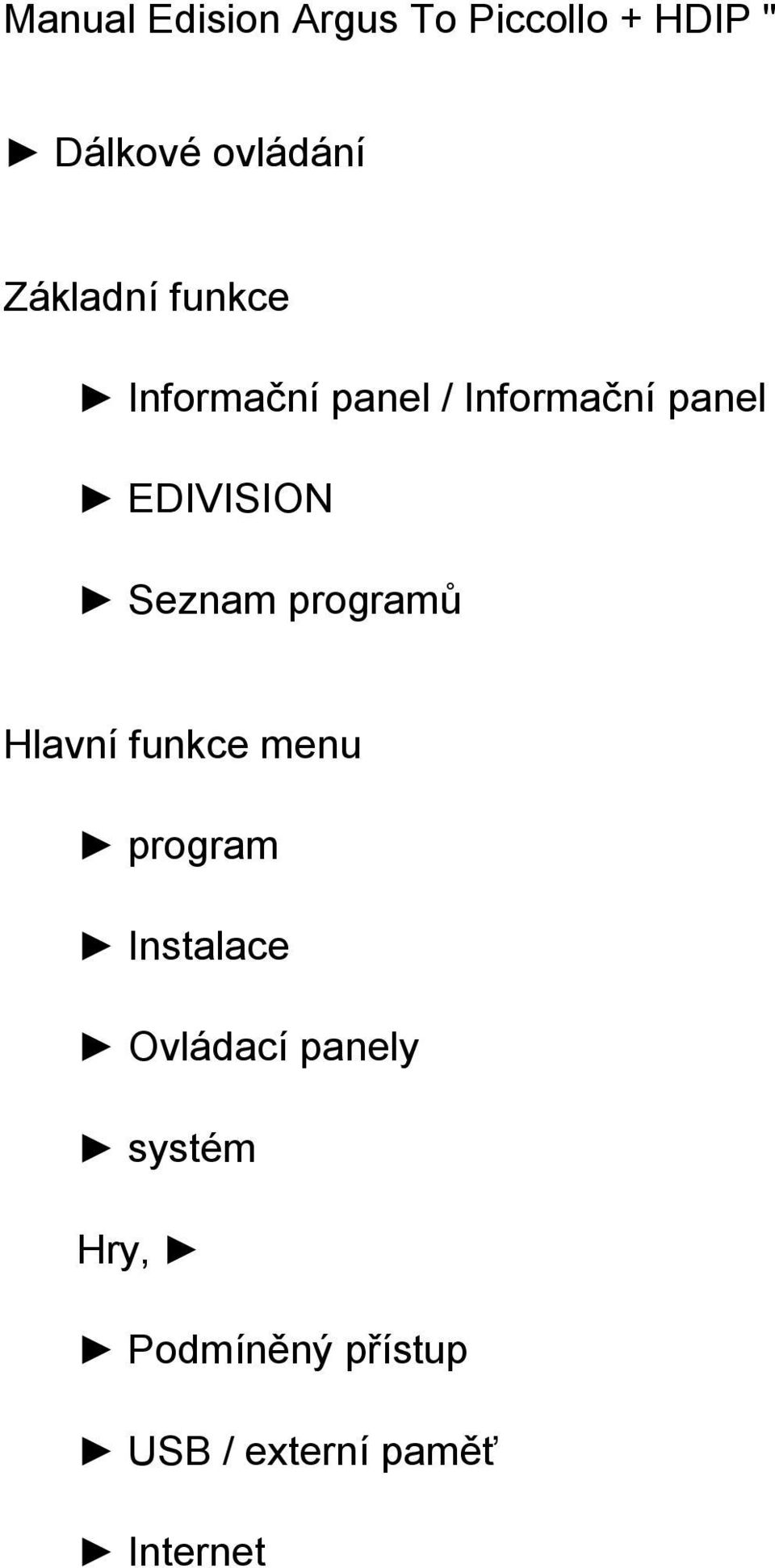 Seznam programů Hlavní funkce menu program Instalace Ovládací