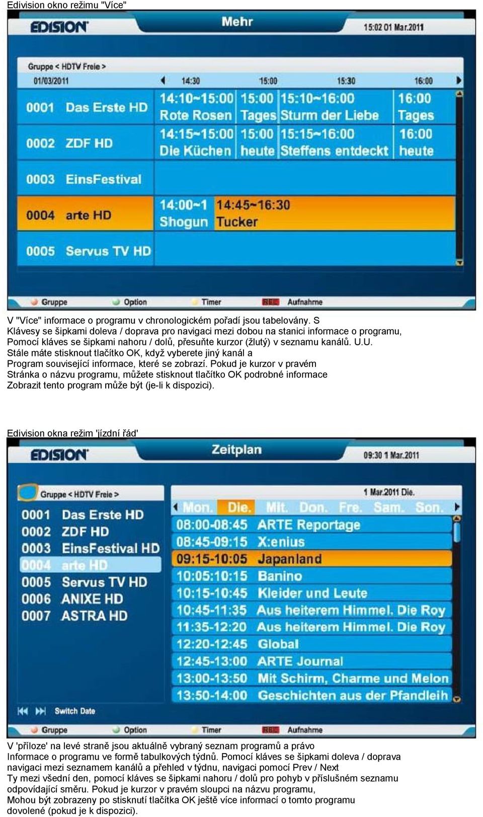 U. Stále máte stisknout tlačítko OK, kdyţ vyberete jiný kanál a Program související informace, které se zobrazí.