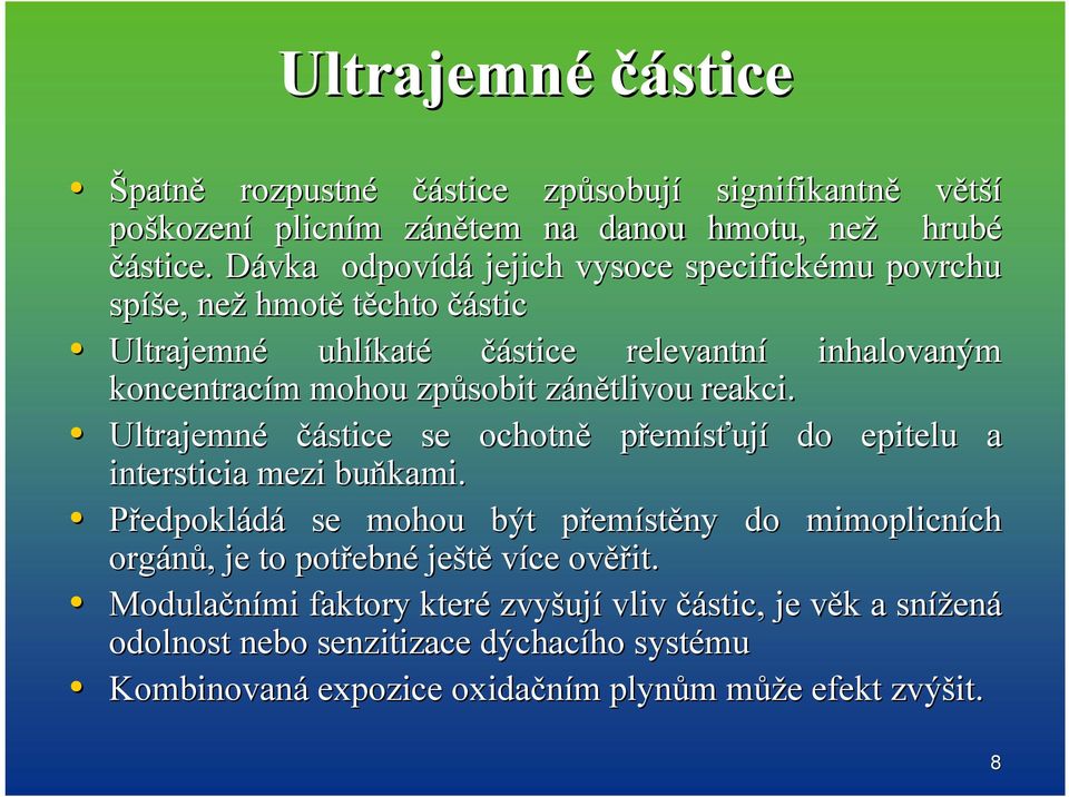 zánětlivou z reakci. Ultrajemné částice se ochotně přemísťují do epitelu a intersticia mezi buňkami.