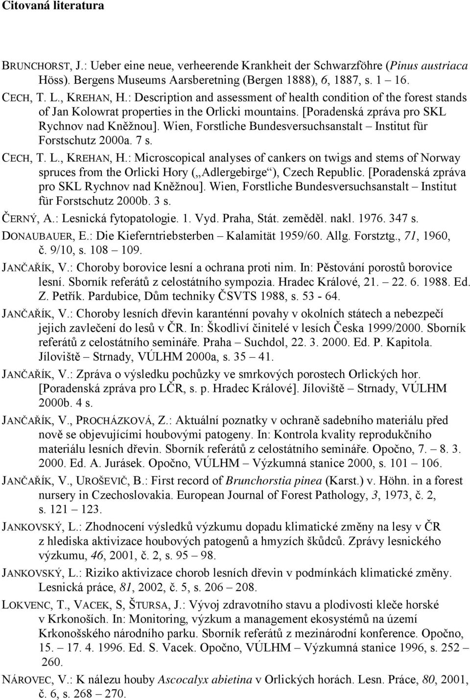 Wien, Forstliche Bundesversuchsanstalt Institut für Forstschutz 2000a. 7 s. CECH, T. L., KREHAN, H.