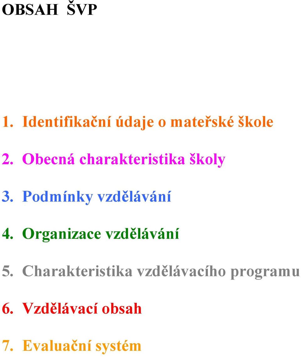 Podmínky vzdělávání 4. Organizace vzdělávání 5.