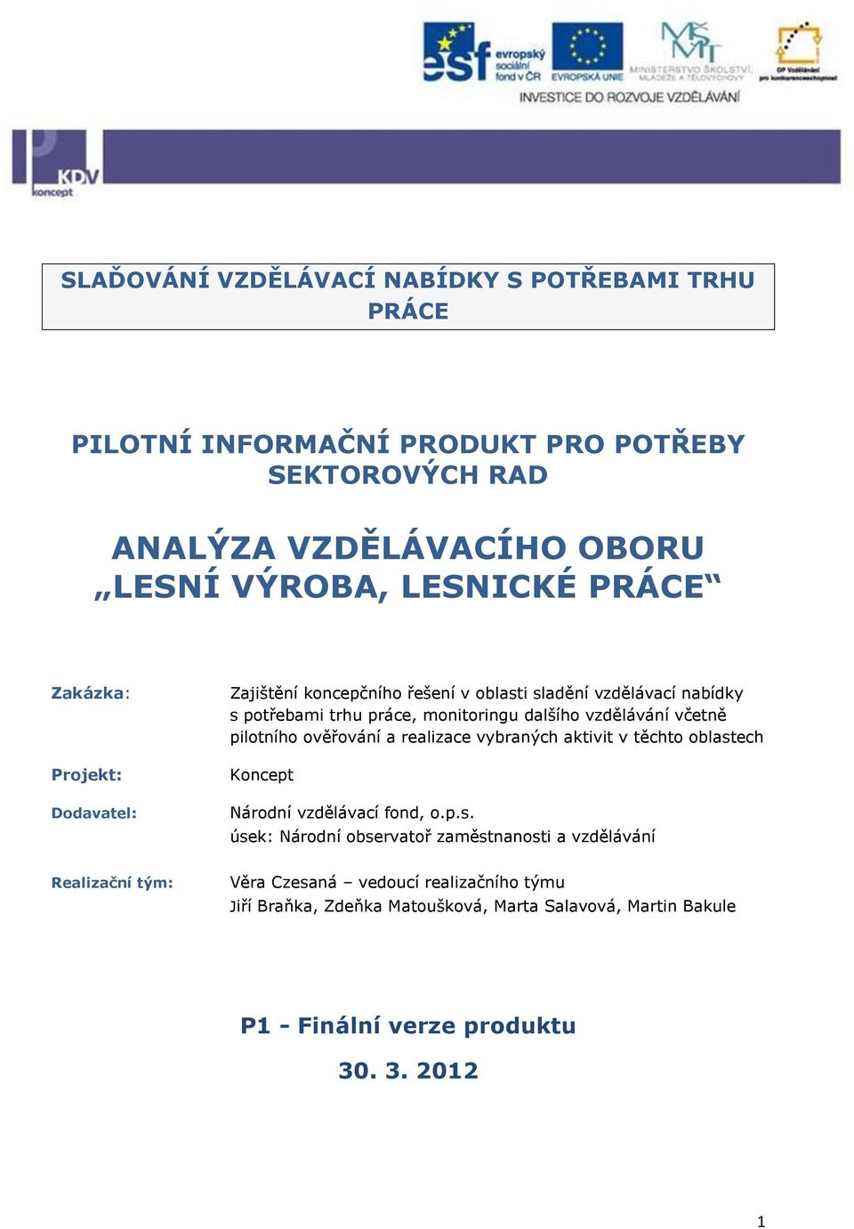 včetně pilotního ověřování a realizace vybraných aktivit v těchto oblast