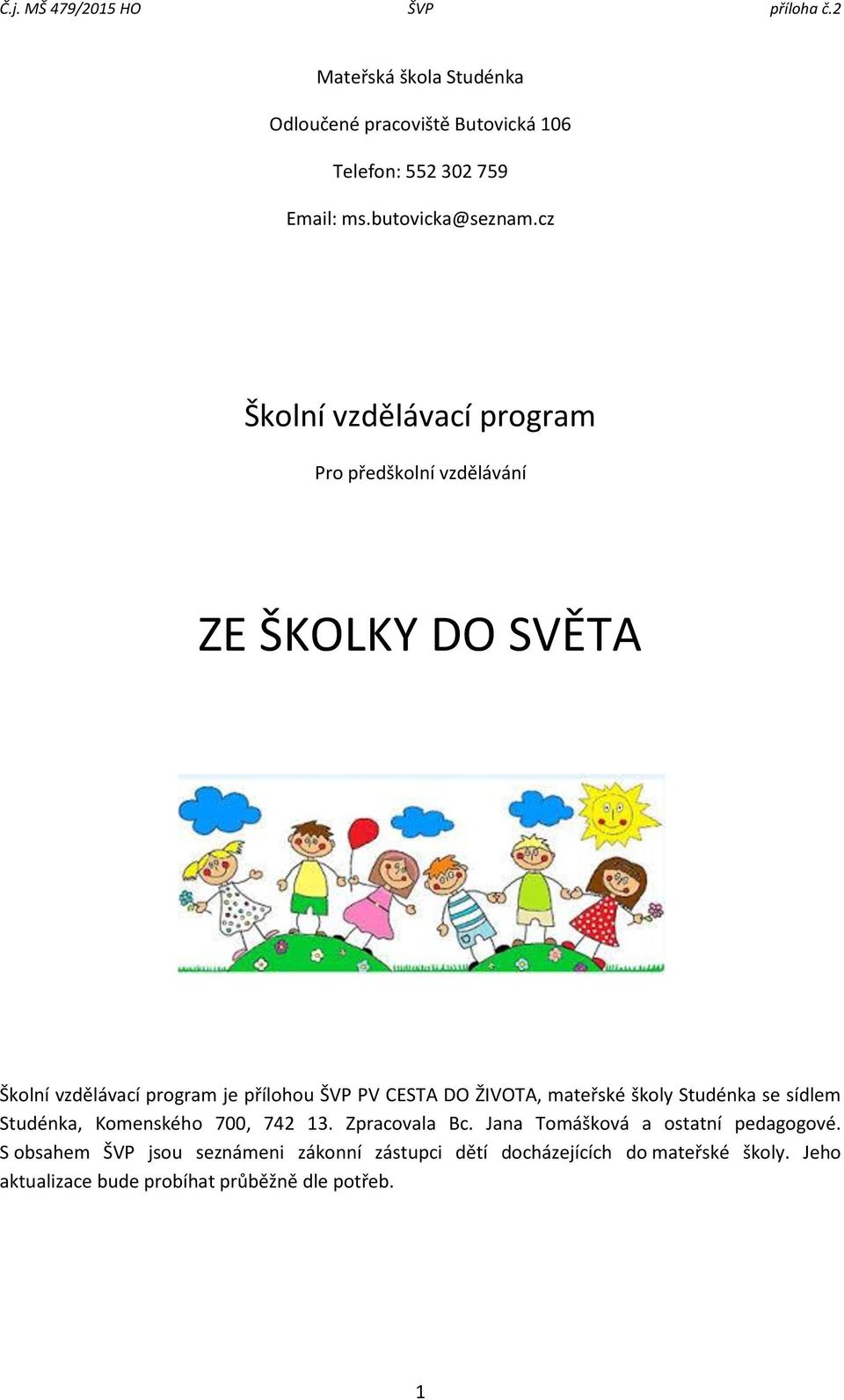 DO ŽIVOTA, mateřské školy Studénka se sídlem Studénka, Komenského 700, 742 13. Zpracovala Bc.