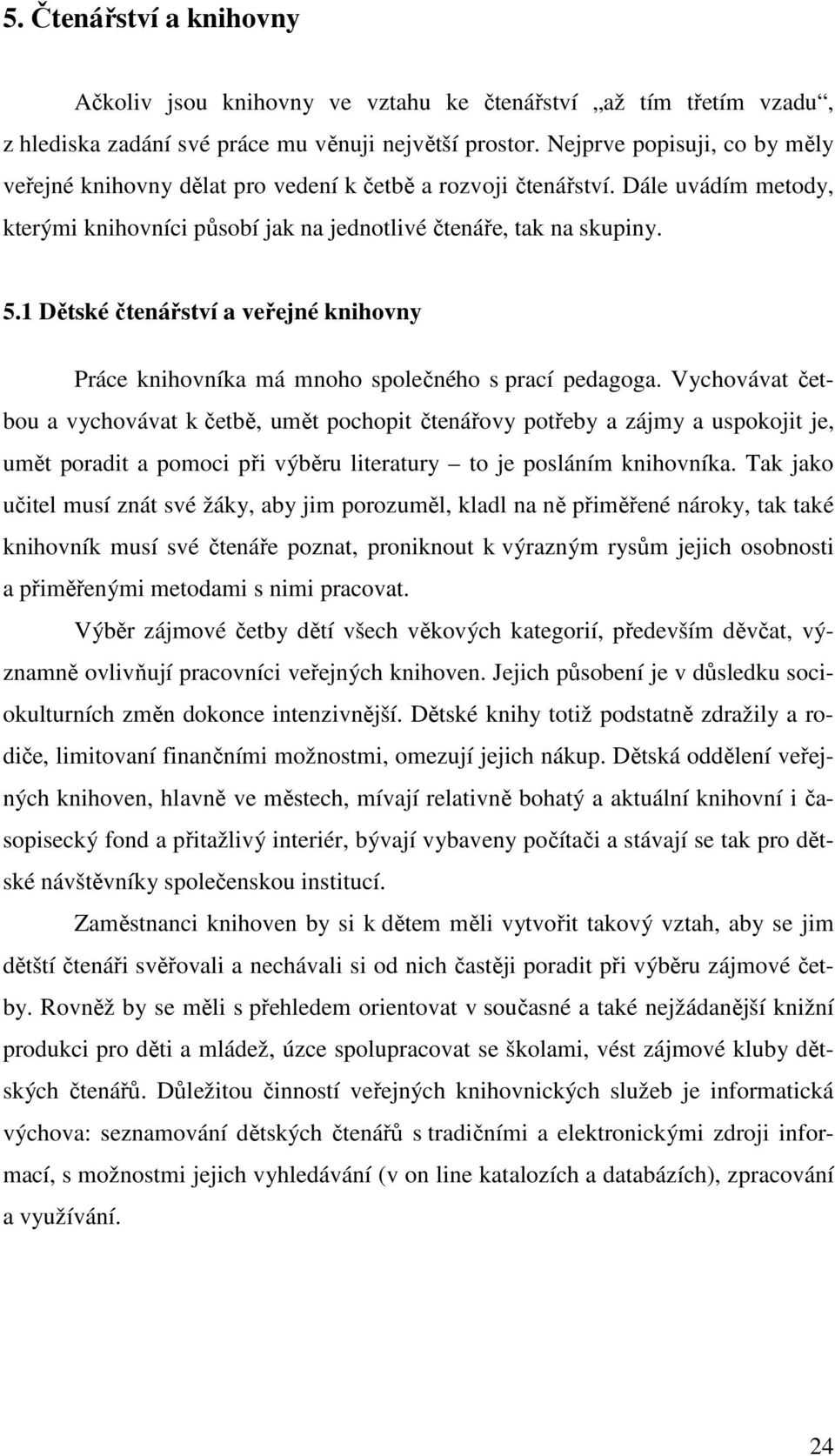 1 Dětské čtenářství a veřejné knihovny Práce knihovníka má mnoho společného s prací pedagoga.