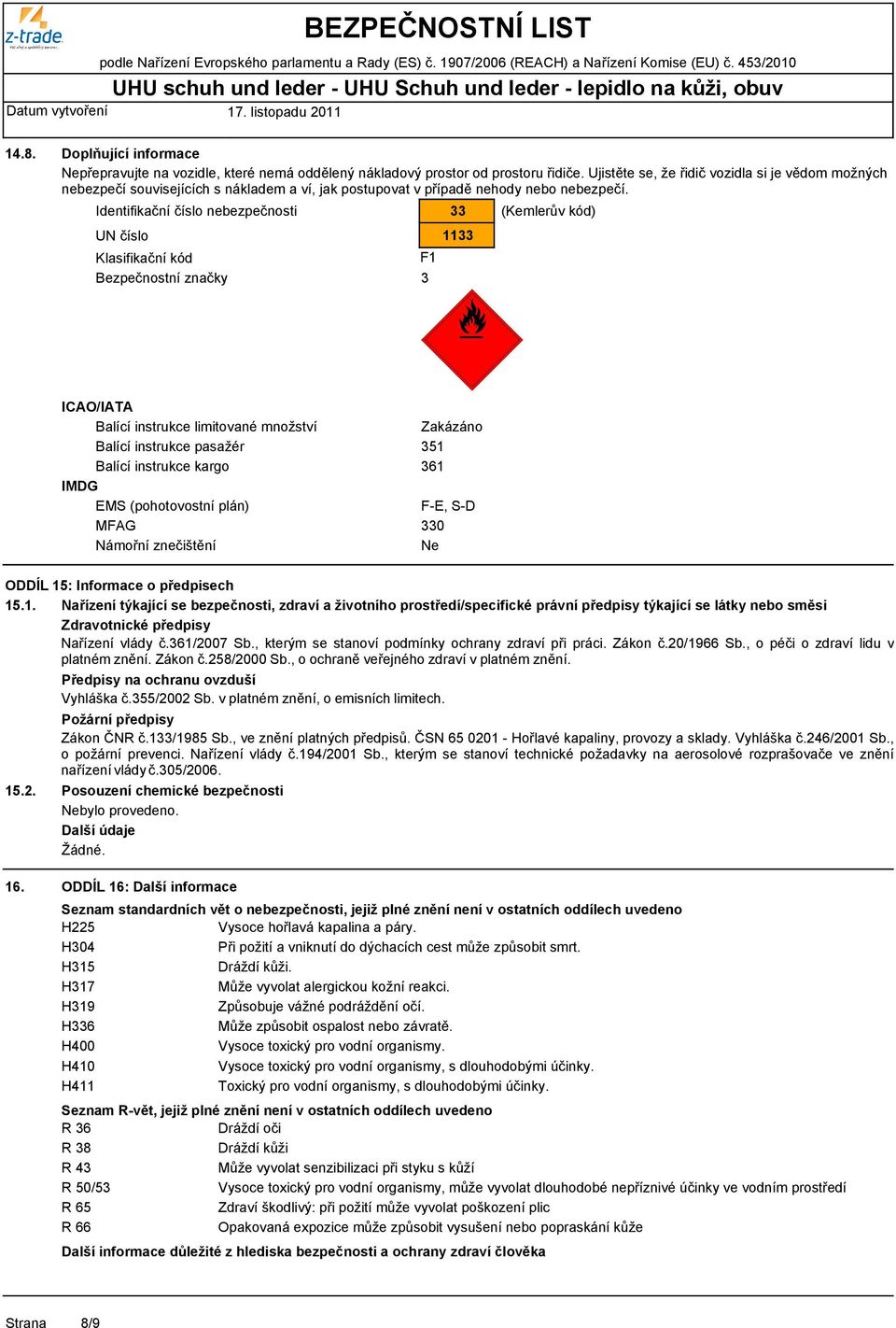 Identifikační číslo nebezpečnosti UN číslo Klasifikační kód Bezpečnostní značky F1 3 33 1133 (Kemlerův kód) ICAO/IATA Balící instrukce limitované množství Balící instrukce pasažér Balící instrukce