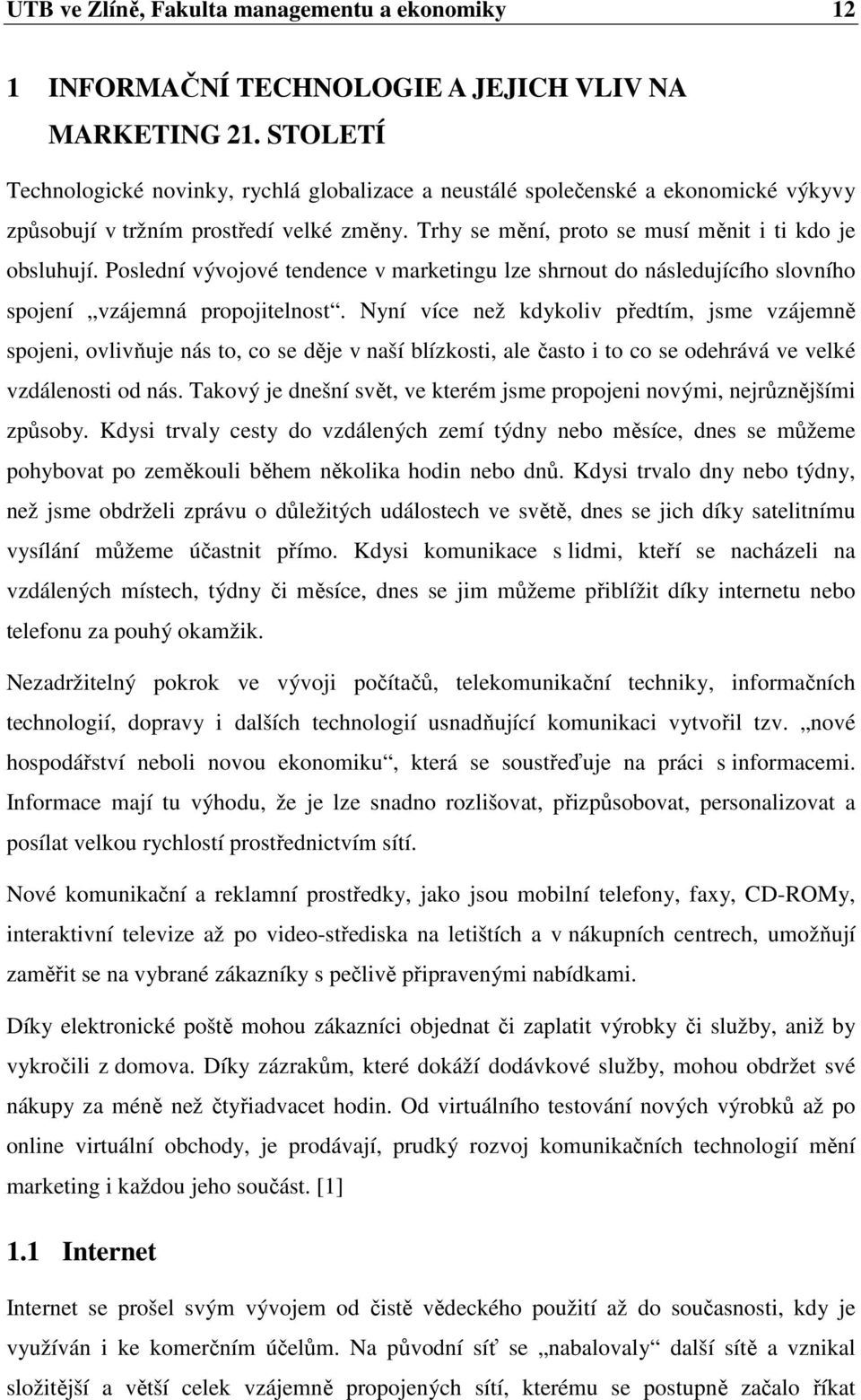 Poslední vývojové tendence v marketingu lze shrnout do následujícího slovního spojení vzájemná propojitelnost.