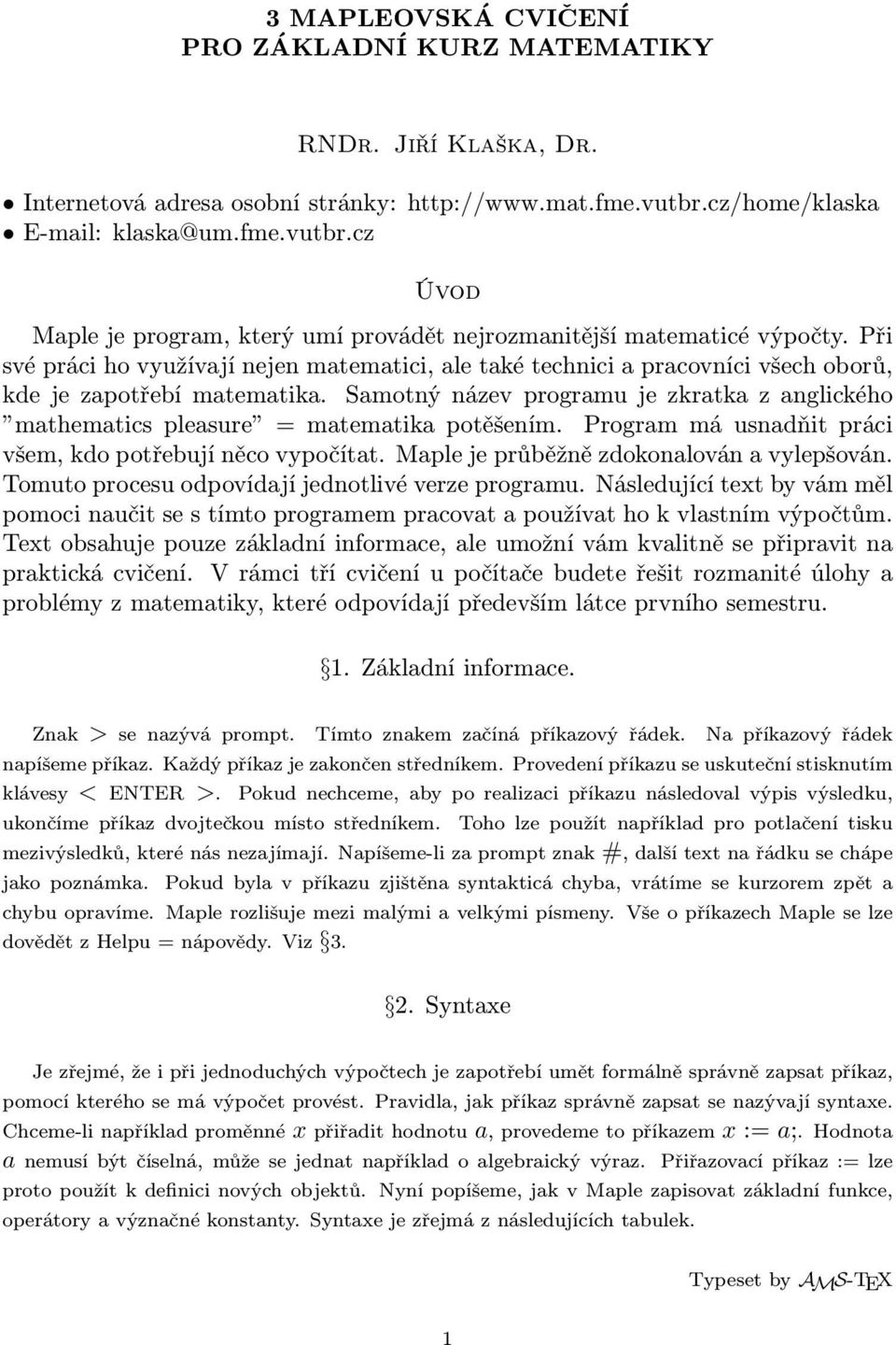 Při své práci ho využívají nejen matematici, ale také technici a pracovníci všech oborů, kde je zapotřebí matematika.