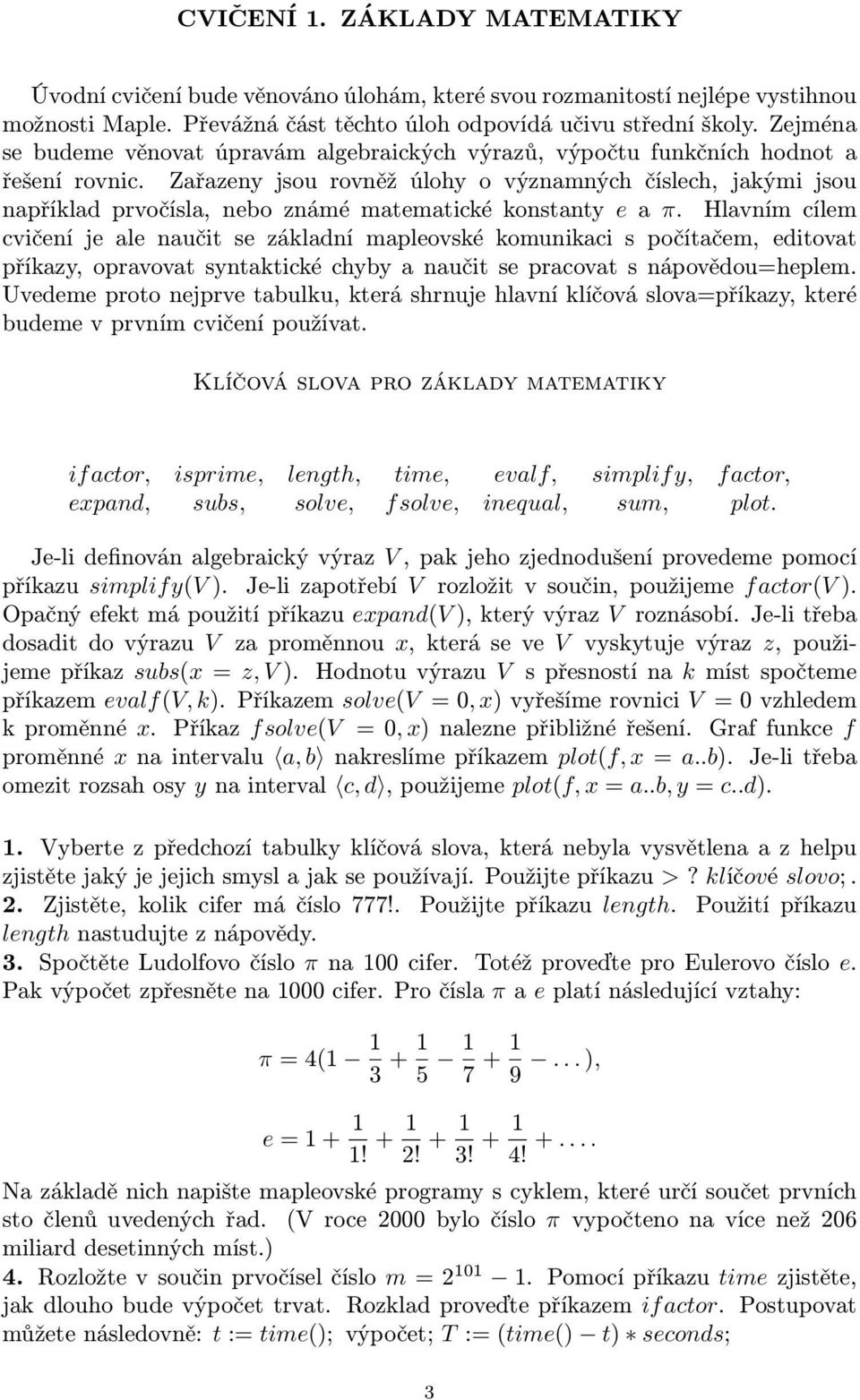 Zařazeny jsou rovněž úlohy o významných číslech, jakými jsou například prvočísla, nebo známé matematické konstanty e a π.
