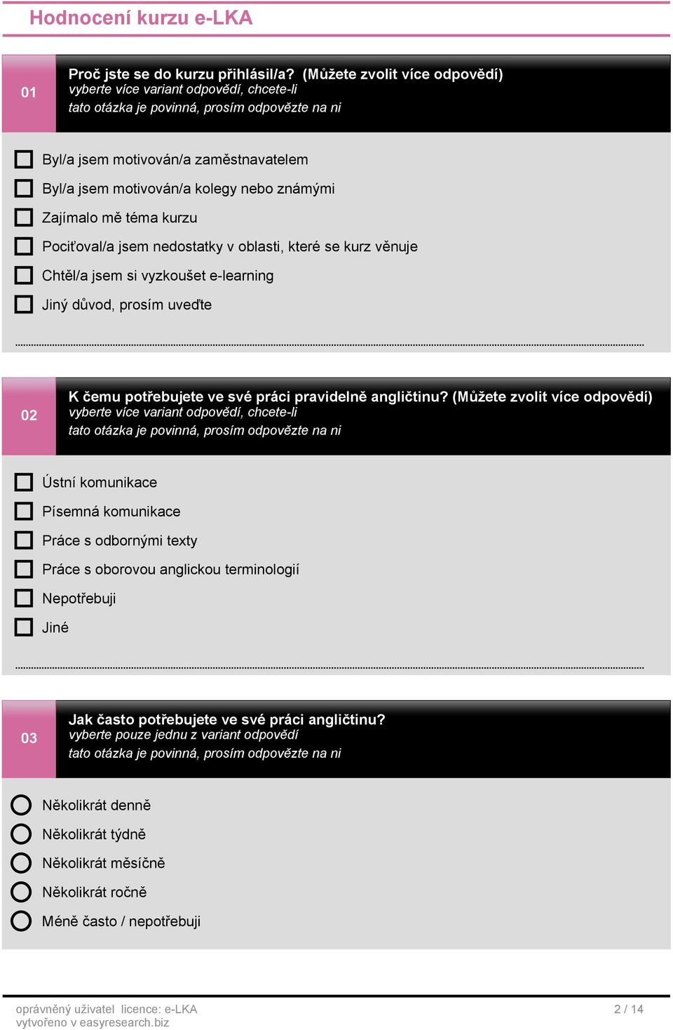 nedostatky v oblasti, které se kurz věnuje Chtěl/a jsem si vyzkoušet e-learning Jiný důvod, prosím uveďte 02 K čemu potřebujete ve své práci pravidelně angličtinu?