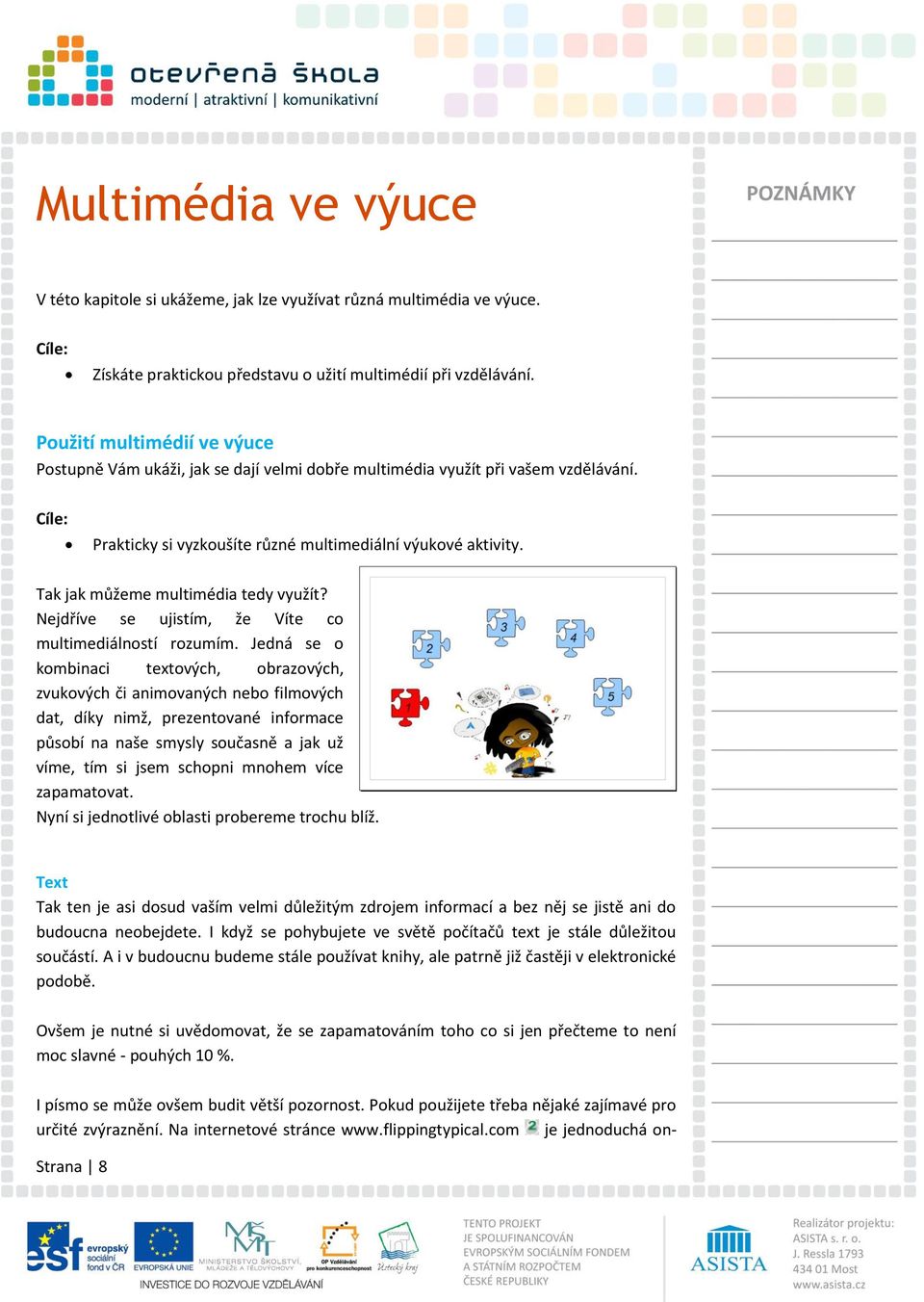 Tak jak můžeme multimédia tedy využít? Nejdříve se ujistím, že Víte co multimediálností rozumím.