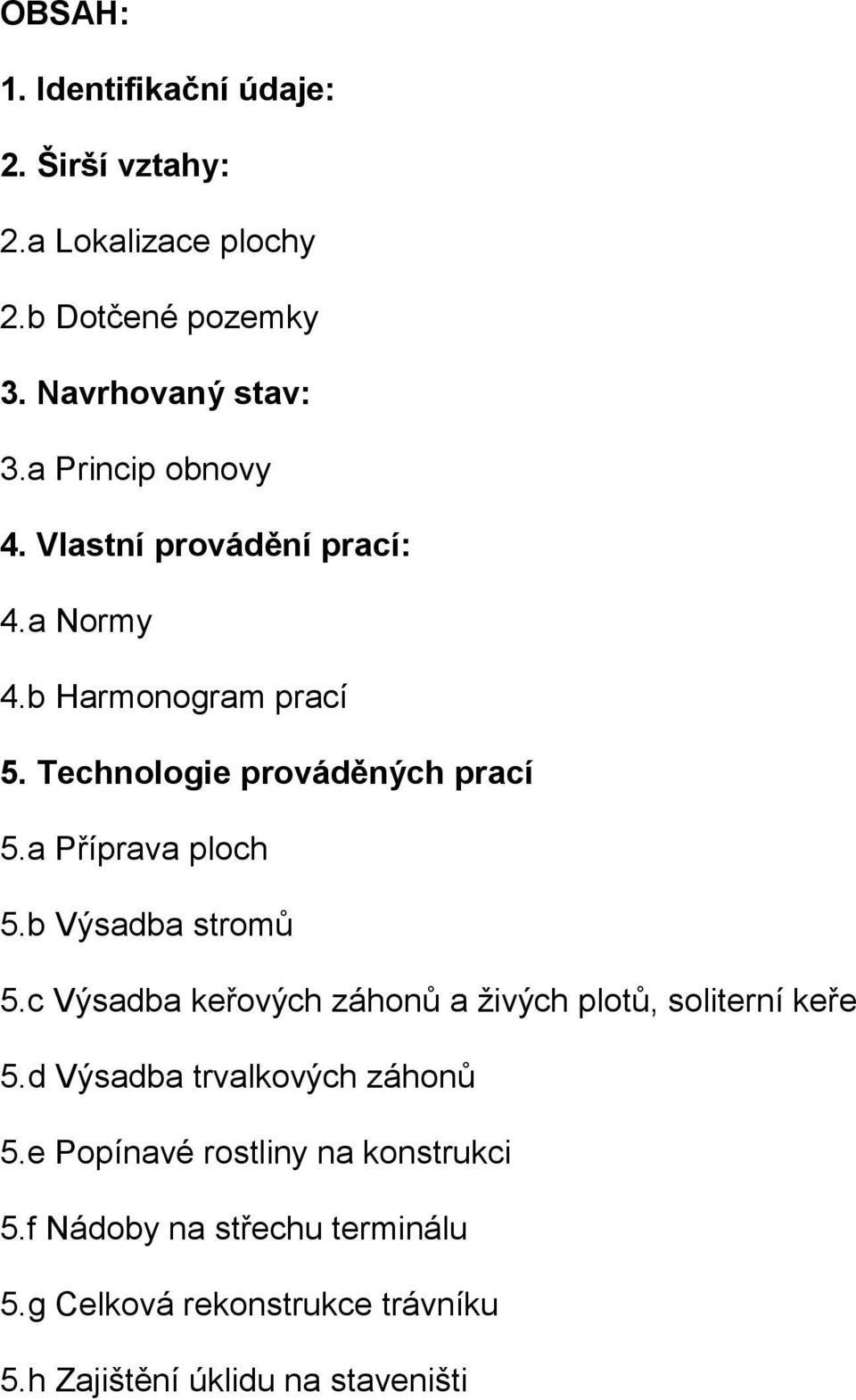 a Příprava ploch 5.b Výsadba stromů 5.c Výsadba keřových záhonů a živých plotů, soliterní keře 5.