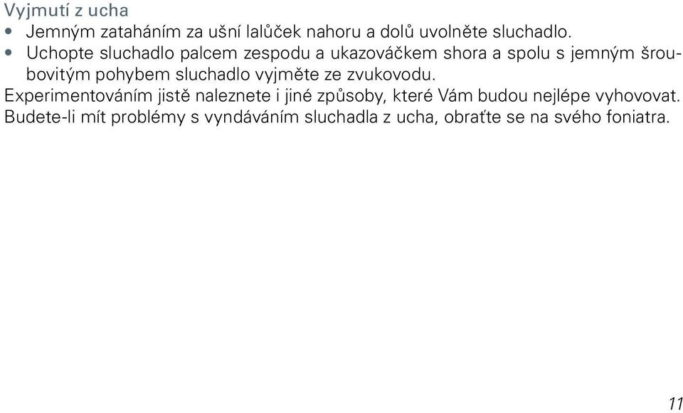sluchadlo vyjměte ze zvukovodu.