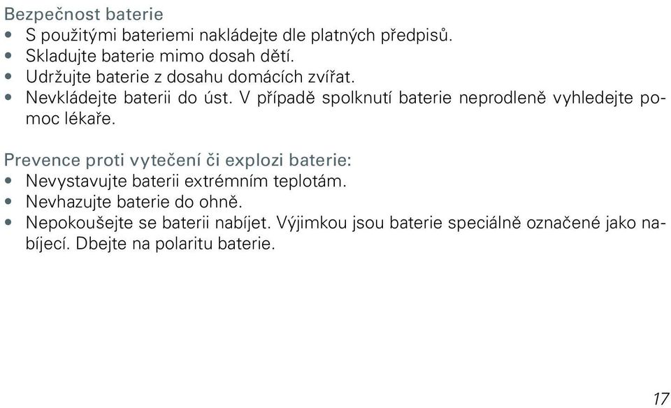 V případě spolknutí baterie neprodleně vyhledejte pomoc lékaře.