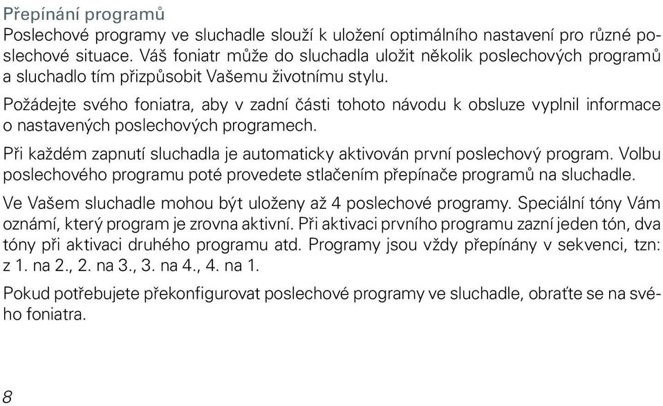 Požádejte svého foniatra, aby v zadní části tohoto návodu k obsluze vyplnil informace o nastavených poslechových programech.