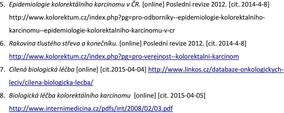 [online] Poslední revize 2012. [cit. 2014-4-8] http://www.kolorektum.cz/index.php?pg=pro-verejnost--kolorektalni-karcinom 7.