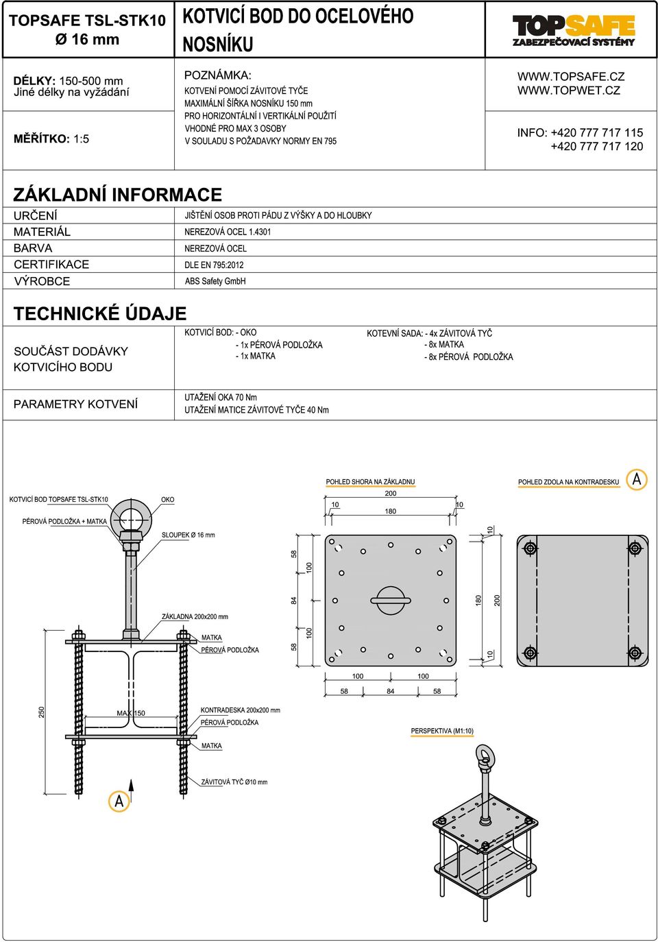 CZ INFO: +420 777 717 115 +420 777 717 120 ZÁKLADNÍ INFORMACE URČENÍ MATERIÁL BARVA CERTIFIKACE VÝROBCE TECHNICKÉ ÚDAJE SOUČÁST DODÁVKY KOTVICÍHO BODU JIŠTĚNÍ OSOB PROTI PÁDU Z VÝŠKY A DO HLOUBKY