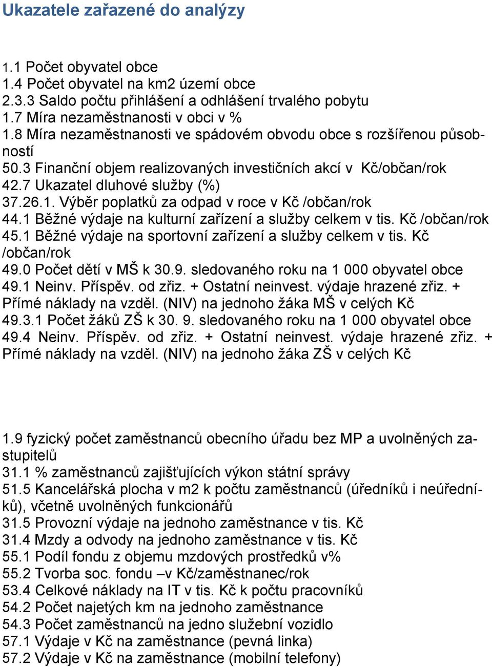 Výběr poplatků za odpad v roce v Kč /občan/rok 44.1 Běžné výdaje na kulturní zařízení a služby celkem v tis. Kč /občan/rok 45.1 Běžné výdaje na sportovní zařízení a služby celkem v tis.