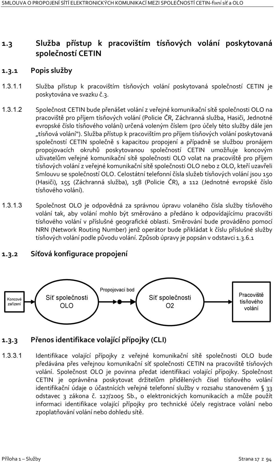 tísňového volání) určená voleným číslem (pro účely této služby dále jen tísňová volání ).