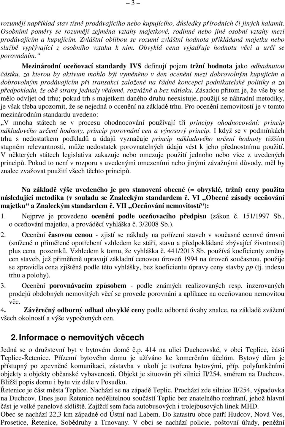Zvláštní oblibou se rozumí zvláštní hodnota přikládaná majetku nebo službě vyplývající z osobního vztahu k nim. Obvyklá cena vyjadřuje hodnotu věci a určí se porovnáním.