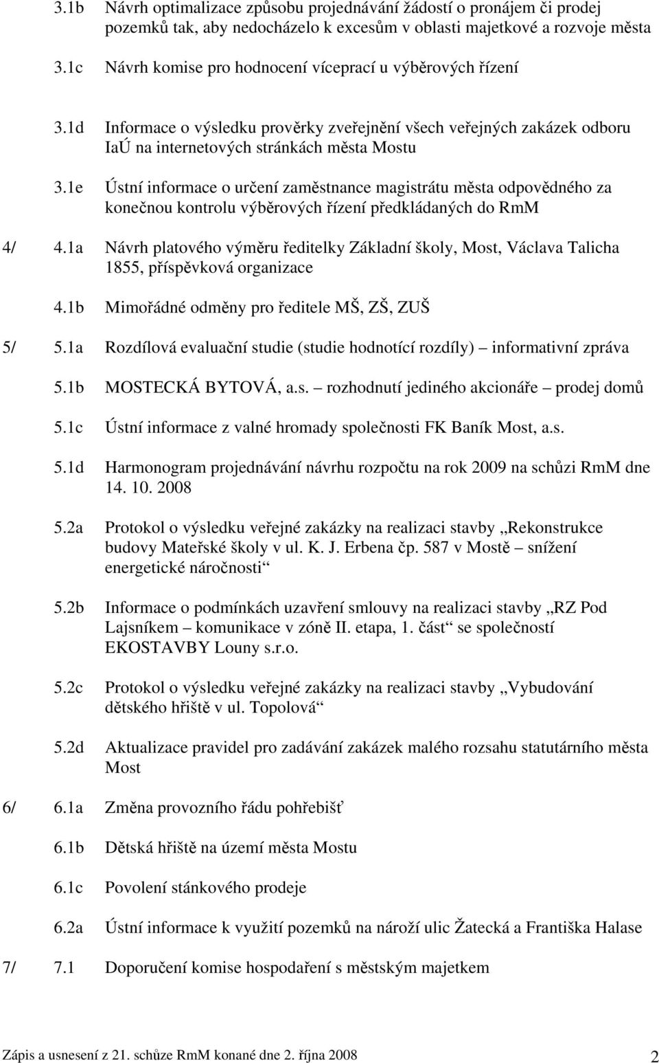 1e Ústní informace o určení zaměstnance magistrátu města odpovědného za konečnou kontrolu výběrových řízení předkládaných do RmM 4/ 4.