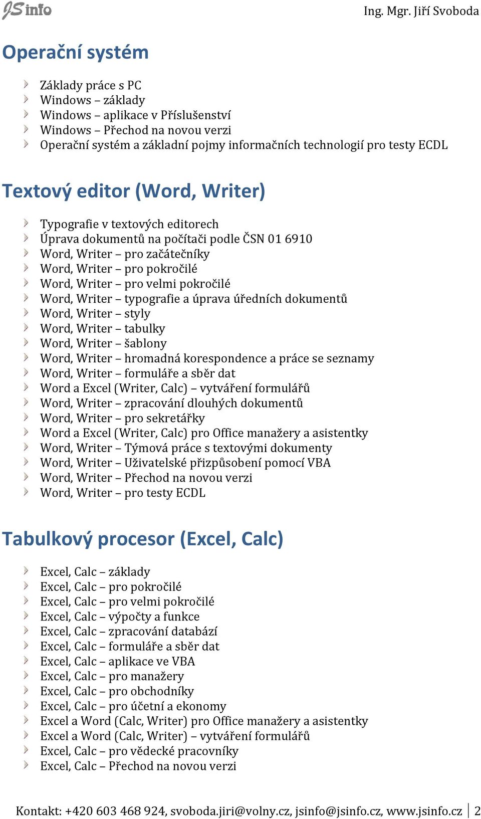 Writer typografie a úprava úředních dokumentů Word, Writer styly Word, Writer tabulky Word, Writer šablony Word, Writer hromadná korespondence a práce se seznamy Word, Writer formuláře a sběr dat