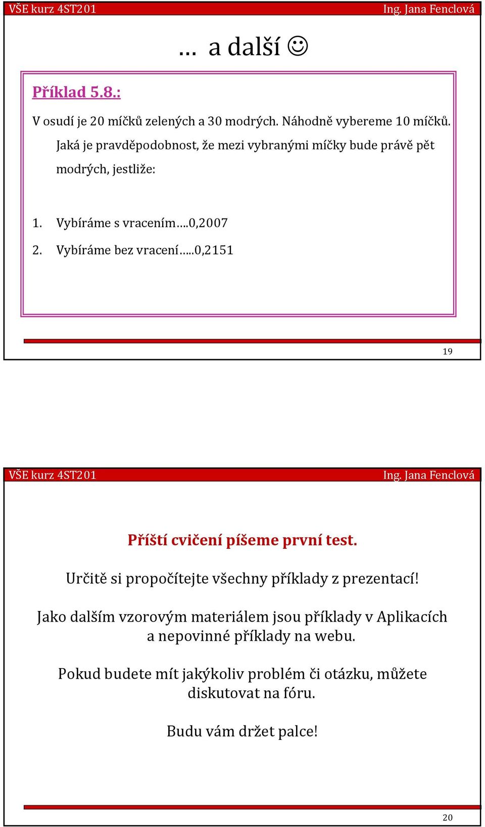 Vybíráme bez vracení..0,211 19 Příštícvičenípíšeme prvnítest. Určitěsi propočítejte všechny příklady z prezentací!