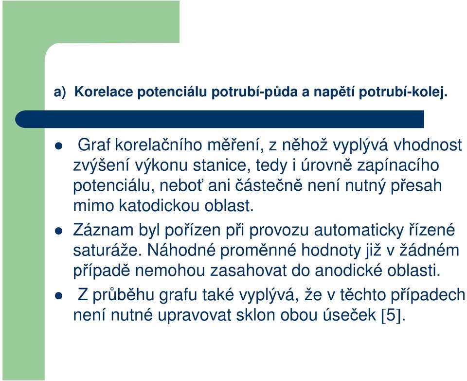 ani áste není nutný p esah mimo katodickou oblast. Záznam byl po ízen p i provozu automaticky ízené saturáže.
