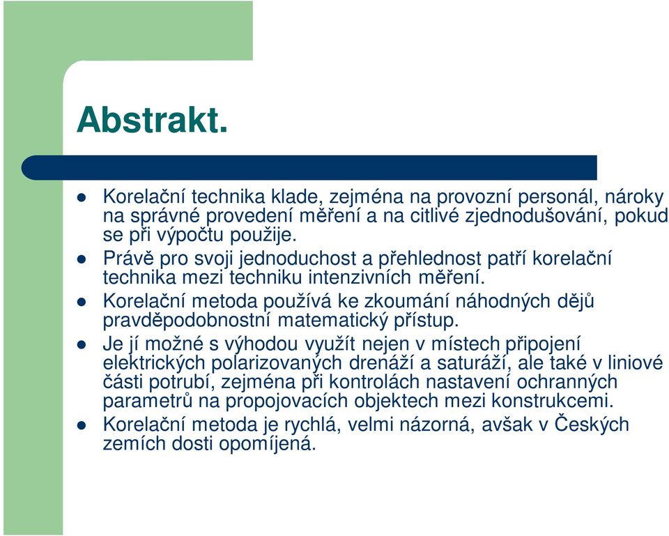 Korela ní metoda používá ke zkoumání náhodných d pravd podobnostní matematický p ístup.