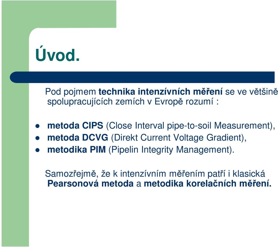 (Direkt Current Voltage Gradient), metodika PIM (Pipelin Integrity Management).